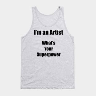 I´m an artist. What´s your superpower. Black font Tank Top